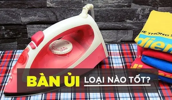 tư ván bàn ủi loại nào tốt nhất